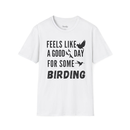 Feels Like a Good Day Birding  Unisex T-Shirt