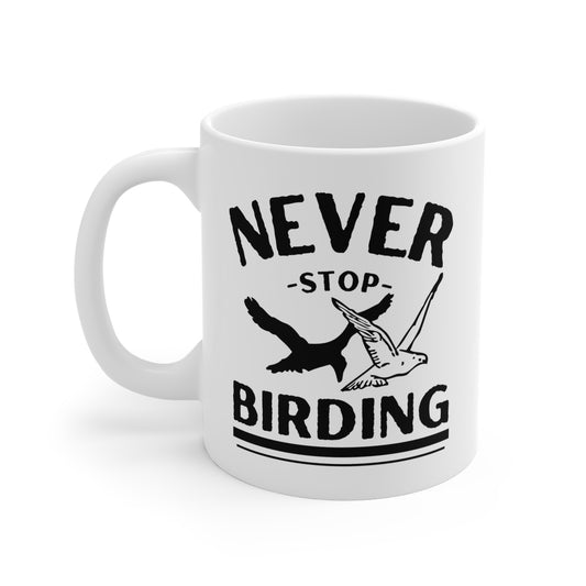 Never Stop Birding Mug 11oz