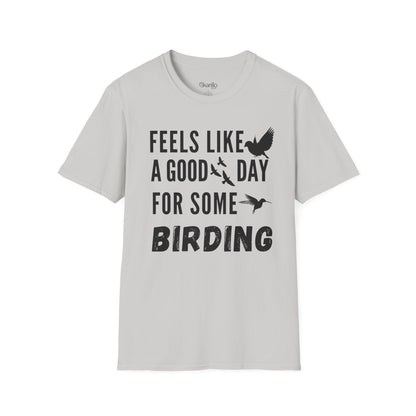 Feels Like a Good Day Birding  Unisex T-Shirt