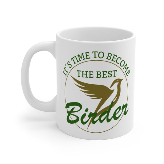 It´s Time To Become The Best Birder Mug 11oz