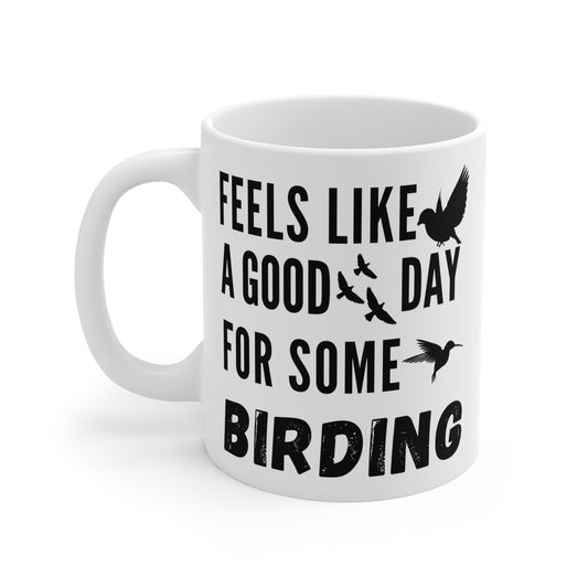 Feels Like a Good Day Birding Mug 11oz